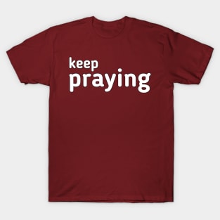 Keep praying T-Shirt